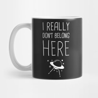 I Don't Really Belong Here | Funny Alien UFO Design Mug